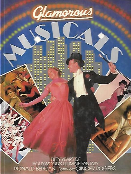 Glamorous musicals. Fifty years of Hollywood's ultimate fantasy - Ronald Bergan - copertina