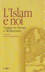 L' Islam e noi : viaggio tra Europa e Mediterraneo