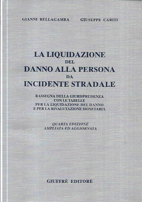 La liquidazione del danno alla persona da incidente stradale: rassegna della giurisprudenza con le tabelle per la liquidazione del danno e per la rivalutazione monetaria - copertina