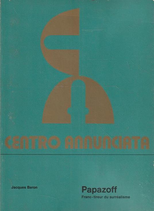 Papazoff. Franc-tireur du surréalisme. Galleria Annunciata 1974 - copertina