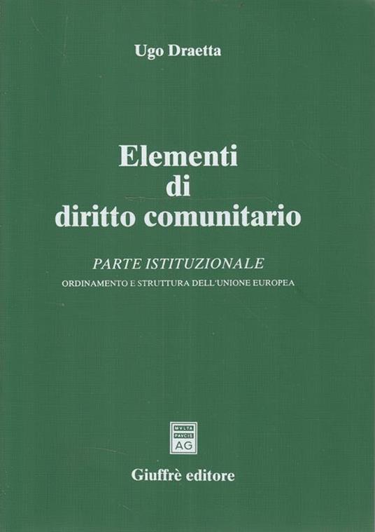 Elementi di diritto comunitario. Parte istituzionale. Ordinamento e struttura dell'Unione Europea - Ugo Draetta - copertina