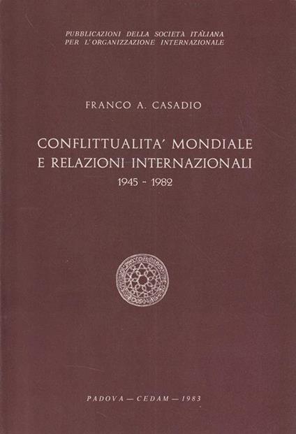 Conflittualità mondiale e relazioni internazionali 1945-1982 - Franco A. Casadio - copertina