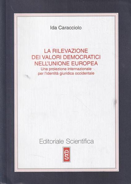 La rilevazione dei valori democratici nell'Unione europea : una proiezione internazionale per l'identità giuridica occidentale - Ida Caracciolo - copertina