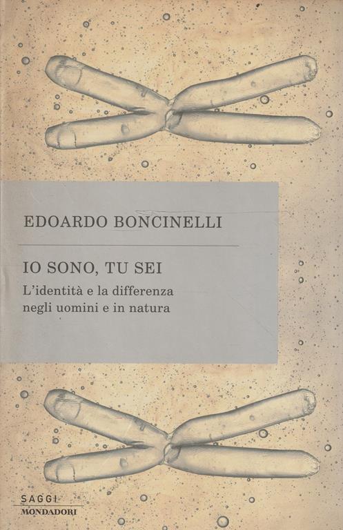 Io sono, tu sei : l'identità e la differenza negli uomini e in natura - Edoardo Boncinelli - copertina