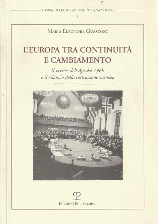 L' Europa tra continuita e cambiamento : il vertice dell'Aja del 1969 e il rilancio della costruzione europea - M. Eleonora Guasconi - copertina