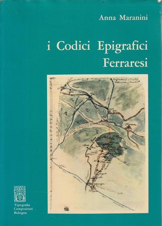 I Codici Epigrafici Ferraresi - Anna Maranini - copertina