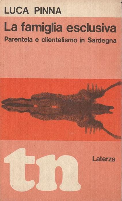 La famiglia esclusiva. Parentela e clientelismo in Sardegna - Luca Pinna - copertina