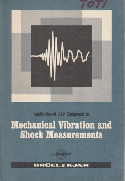 The Application of the Bruel & Kjaer Measuring Systems to Mechanical Vibration and Shock Measurements - copertina