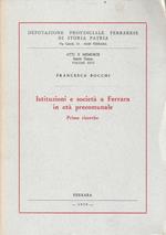 Deputazione Provinciale Ferrarese di Storia Patria. Atti e Memorie - Serie terza - Volume XXVI Isituzioni e società a Ferrara in età precomunale. Prime ricerche