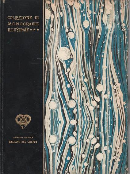 Bassano del Grappa. Collezione di Monografie Illustrate - Giuseppe Gerola - copertina