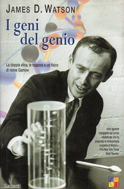 I geni del genio : la doppia elica, le ragazze e un fisico di nome Gamow - James D. Watson - copertina