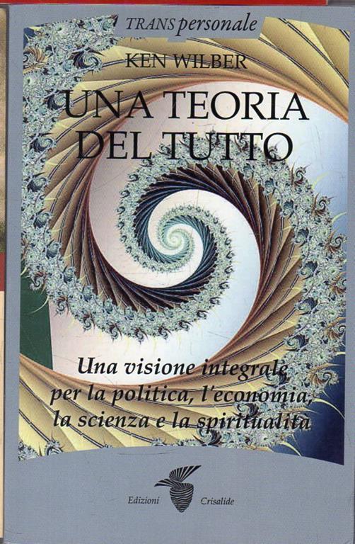 Una Teoria del tutto: Una visione integrale per la politica, l'economia, la scienza e la spiritualità - Ken Wilber - copertina