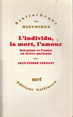 L' individu, la mort, l'amour. Soi-même et l'autre en Grèce ancienne