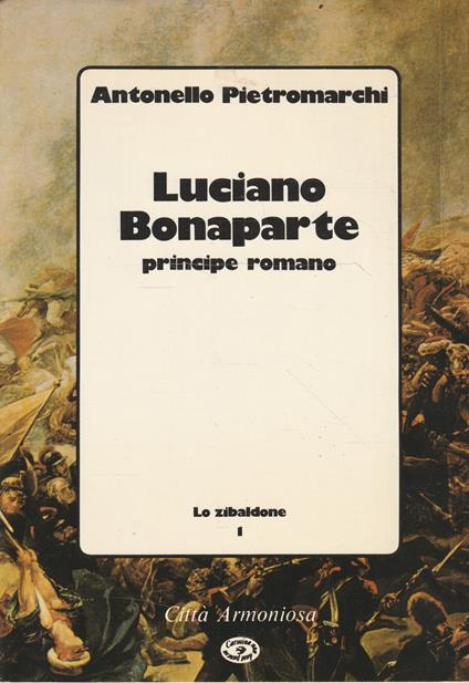 Luciano Bonaparte, principe romano - Antonello Pietromarchi - copertina