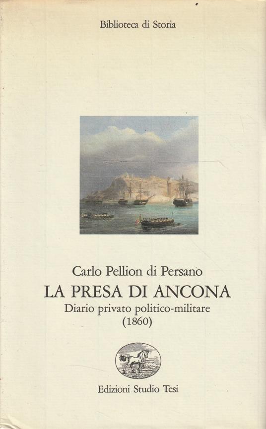 La presa di Ancona : diario privato politico-militare (1860) - Carlo Pellion Di Persano - copertina