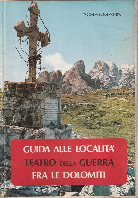 Guida alle località teatro della Guerra tra le Dolomiti - Walther Schaumann - copertina