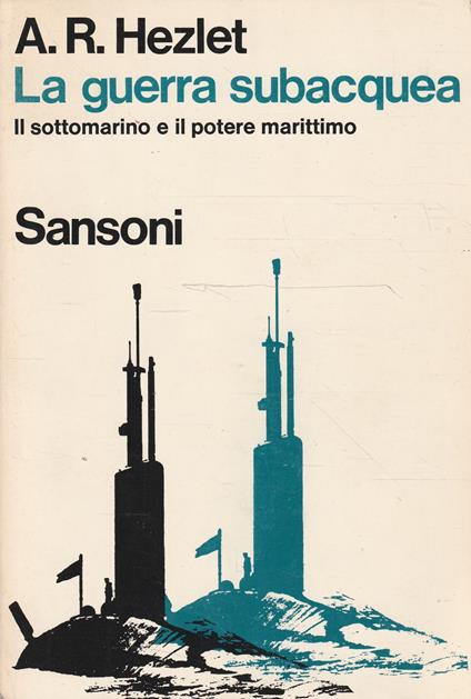 La guerra subacquea. Il sottomarino e il potere marittimo - copertina