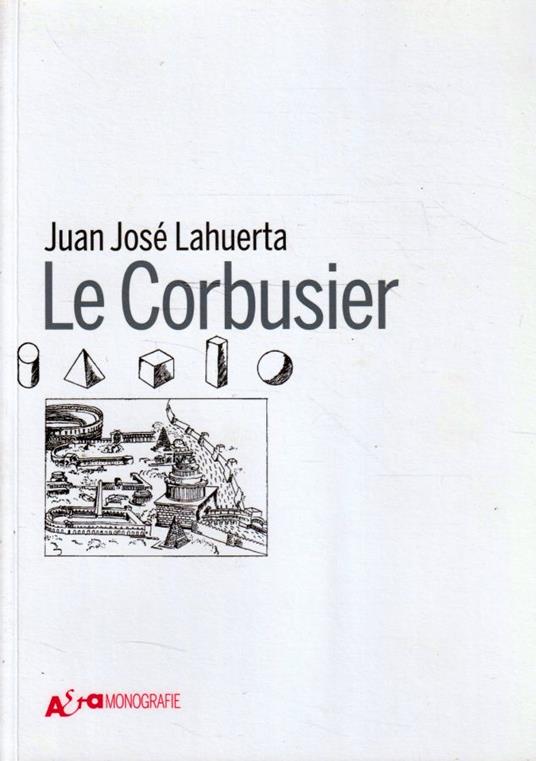 Le Corbusier di Juan José Lahuerta - Juan José Lahuerta - copertina