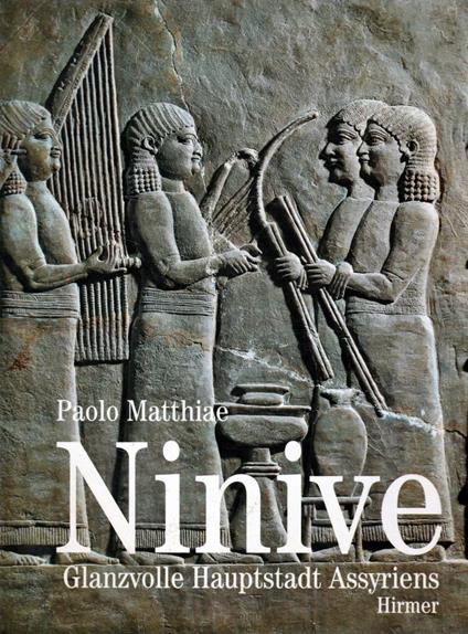 Ninive : glanzvolle Hauptstadt Assyriens - Paolo Matthiae - copertina