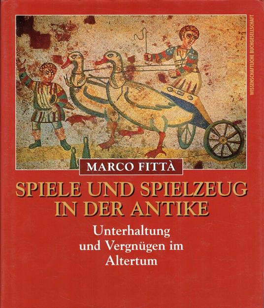 Spiele und spielzeug in der antike. Unterhaltung und Vergnugen im Altertum - Marco Fittà - copertina