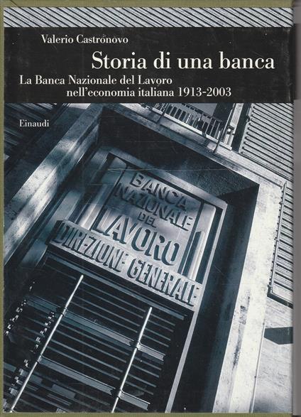 Storia di una banca. La Banca Nazionale del Lavoro nell'economia italiana 1913-2003 - Valerio Castronovo - copertina