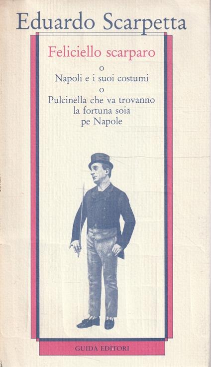 Napoli e i suoi costumi, o Pulcinella che va trovanno la fortuna soia pe Napole, o Feliciello Scarparo : 1882 - Eduardo Scarpetta - copertina