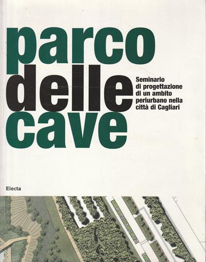 Parco delle cave : seminario di progettazione di un ambito periurbano nella citta di Cagliari - Giorgio Costa - copertina