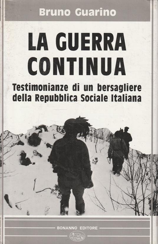 La guerra continua : testimonianze di un combattente della Repubblica di Salò - Bruno Guarino - copertina