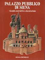 Palazzo pubblico di Siena : vicende costruttive e decorazione