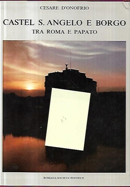 Castel S. Angelo e Borgo tra Roma e Papato - Cesare D'Onofrio - copertina