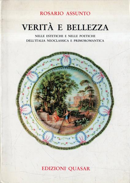 Verita e bellezza nelle estetiche e nelle poetiche dell'Italia neoclassica e primoromantica - Rosario Assunto - copertina