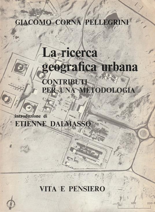 La ricerca geografica urbana: contributi per una metodologia - Giacomo Corna Pellegrini - copertina
