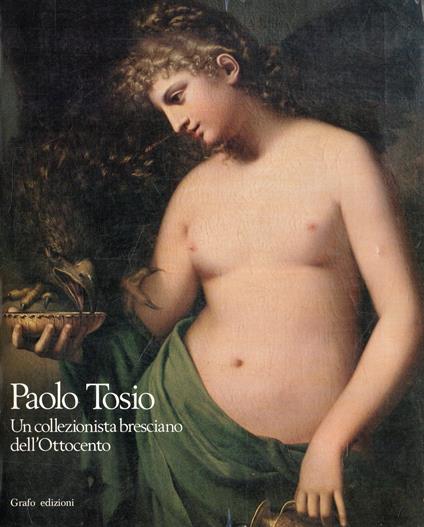 Paolo Tosio: Un collezionista bresciano dell'Ottocento - copertina