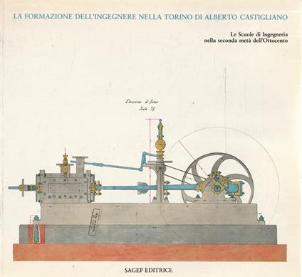 La formazione dell'ingegnere nella Torino di Alberto Castigliano : le scuole di ingegneria nella seconda metà dell'Ottocento - copertina