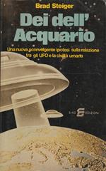 Dei dell'Acquario. Una nuova scolnvolgente ipotesi sulla relazione tra gli UFO e la civiltà umana