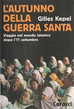 L' autunno della guerra santa : viaggio nel mondo islamico dopo l'11 settembre