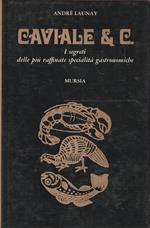 Caviale & C. I segreti delle più raffinate specialità gastronomiche