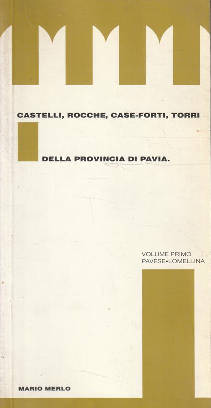 Castelli, rocche, case-forti, torri della provincia di Pavia. Vol. I: pavese-Lomellina - copertina