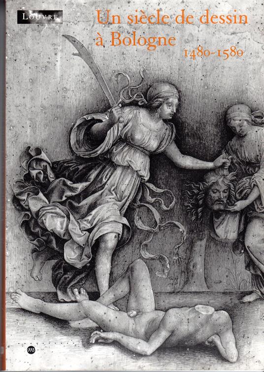 Un siecle de dessin a Bologne: 1480-1580: de la Renaissance a la reforme tridentine : Musee du Louvre, 30 mars-2 juillet 2001 - copertina