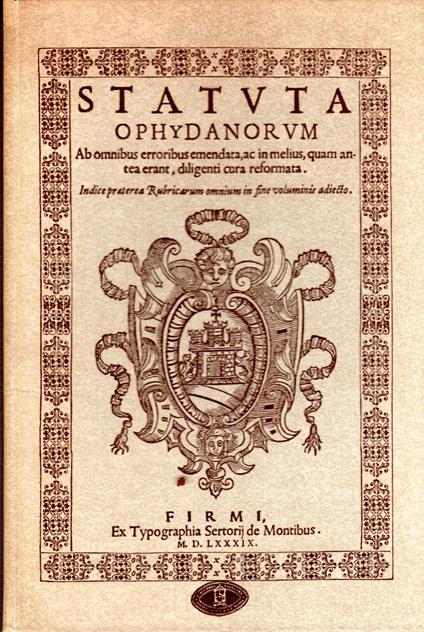 Statvta Ophydanorvm. Ab omnibus erroribus emendata, ac in melius, quam antea erant, diligenti cura reformata. GLI STATUTI DELLA TERRA DI OFFIDA - copertina