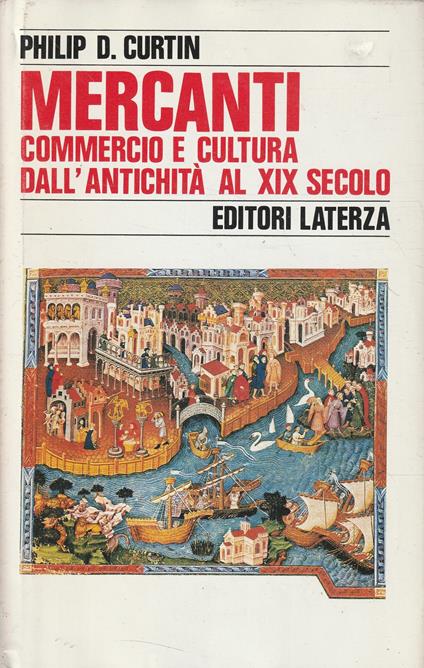 Mercanti : Commercio e cultura dall'antichita al XIX secolo - Philip D. Curtin - copertina