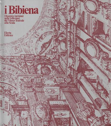 i Bibiena. Disegni e incisioni nelle collezioni del Museo Teatrale alla Scala - copertina