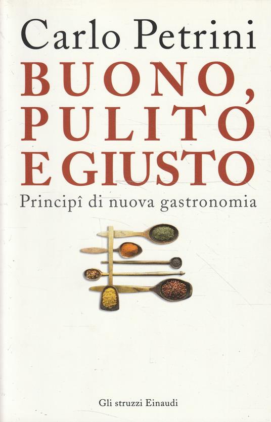 Buono, pulito e giusto : principi di nuova gastronomia - Carlo Petrini - copertina