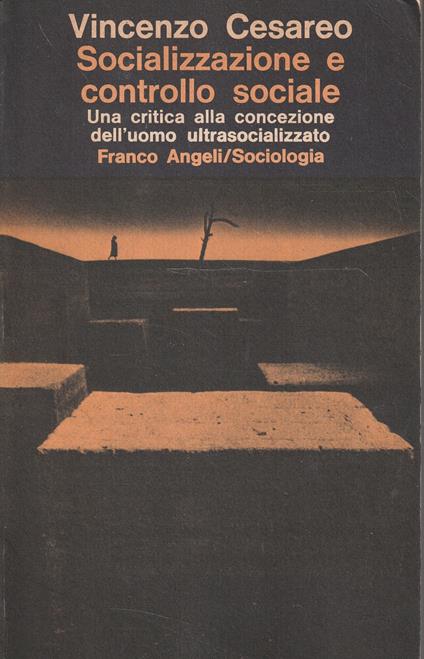 Socializzazione e controllo sociale. Una critica alla concezione dell'uomo ultrasocializzato - Vincenzo Cesareo - copertina