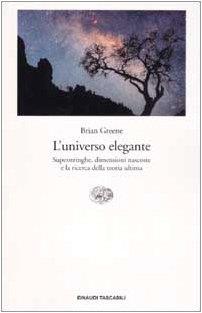 L' universo elegante. Superstringhe, dimensioni nascoste e la ricerca della teoria ultima - Brian Greene - copertina