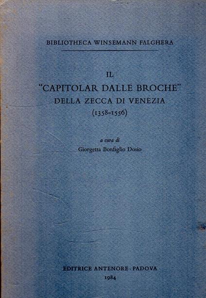 Il "Capitolar dalle Broche" della zecca di Venezia (1358-1556) - Giorgetta Bonfiglio-Dosio - copertina