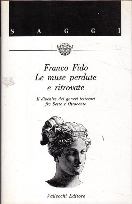 Le muse perdute e ritrovato: Il divenire dei generi letterari fra Sette e Ottocento - Franco Fido - copertina
