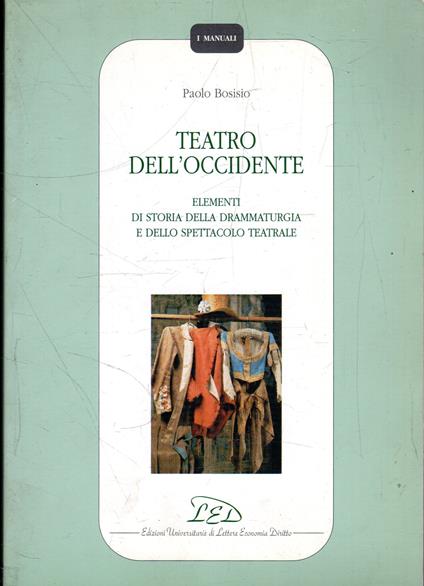 Teatro dell'occidente : elementi di storia della drammaturgia e dello spettacolo teatrale - copertina