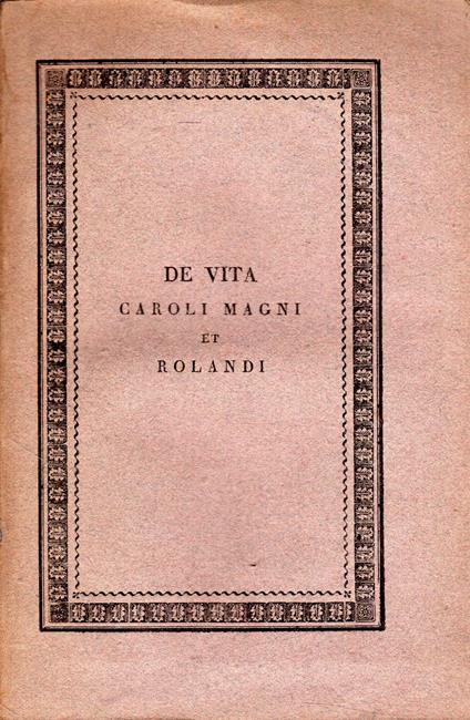 DE VITA CAROLI MAGNI ET ROLANDI. Historia Joanni Turpino Archiepiscopo Remensi vulgo tributa. Ad fidem codicis vetustioris emendata et observationibus philologicus illustrata a Sebastiano Ciampi - Sebastiano Ciampi - copertina