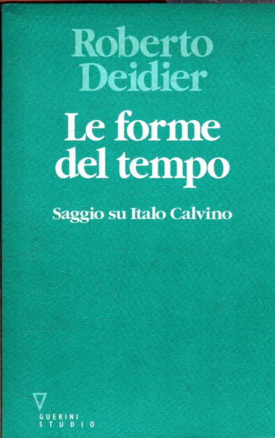Le forme del tempo : saggio su Italo Calvino - Roberto Deidier - copertina